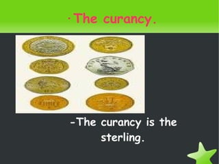 ·The curancy. -The curancy is the sterling. 