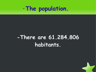 ·The population. -There are 61.284.806 habitants. 