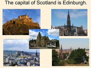 The capital of Scotland is Edinburgh.  