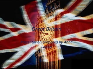 Great Britain
Presentation prepared by Anna
Farina
 