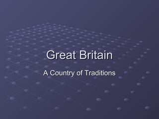 Great BritainGreat Britain
A Country of TraditionsA Country of Traditions
 