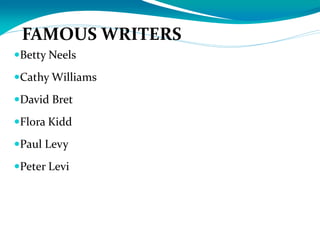 Betty Neels
Cathy Williams
David Bret
Flora Kidd
Paul Levy
Peter Levi
FAMOUS WRITERS
 