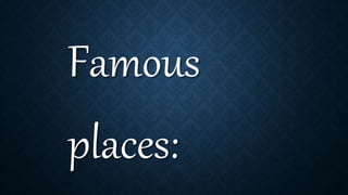 Famous
places:
 