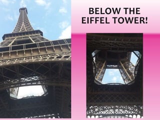BELOW THE
EIFFEL TOWER!