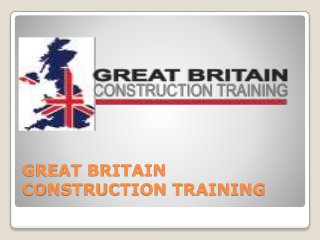 GREAT BRITAIN
CONSTRUCTION TRAINING
 