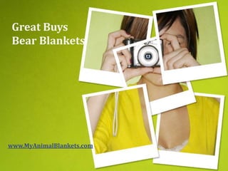 Great Buys
 Bear Blankets




www.MyAnimalBlankets.com
 