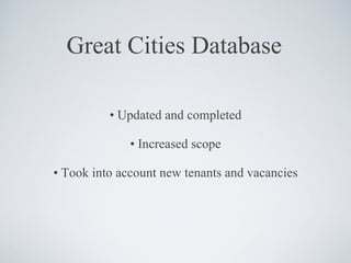 Great Cities Database •  Updated and completed •  Increased scope •  Took into account new tenants and vacancies 
