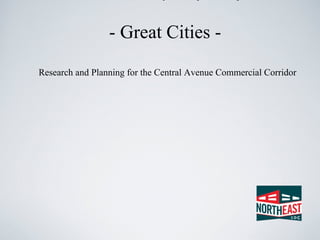 The Northeast Community Development Corporation - Great Cities -    Research and Planning for the Central Avenue Commercial Corridor   