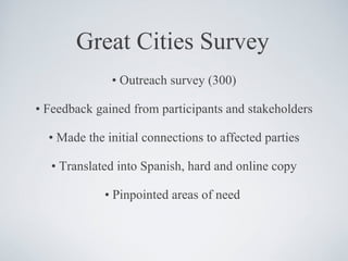 Great Cities Survey <ul><li>•  Outreach survey (300) </li></ul><ul><li>•  Feedback gained from participants and stakeholde...