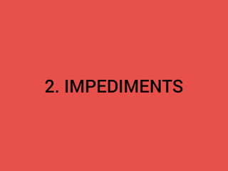 2. IMPEDIMENTS