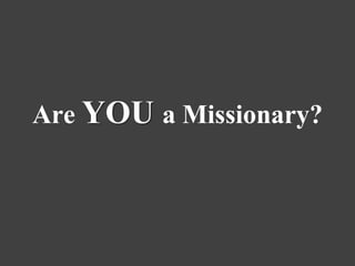 Are YOU a Missionary?
 