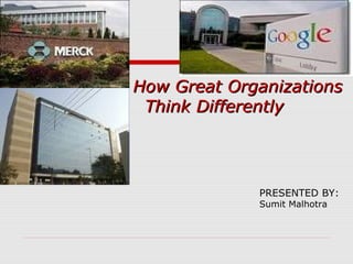 How Great Organizations
 Think Differently




             PRESENTED BY:
             Sumit Malhotra
 
