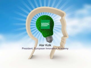 Alar Kolk
President, European Innovation Academy
 