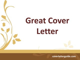 Great Cover
Letter
coverletterguide.com
 