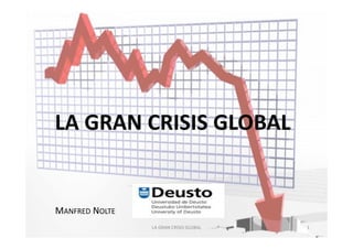 LA	
  GRAN	
  CRISIS	
  GLOBAL	
  

MANFRED	
  NOLTE	
  
LA	
  GRAN	
  CRISIS	
  GLOBAL	
  

1	
  

 