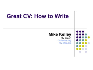 Great CV: How to Write Mike Kelley CV Expert CV-Serice.org CV-Blog.org 