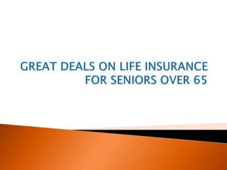 Great Deals on Life
Insurance for Seniors
 