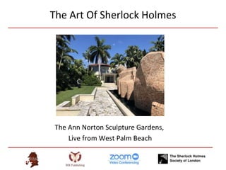 The Art Of Sherlock Holmes
The Ann Norton Sculpture Gardens,
Live from West Palm Beach
 