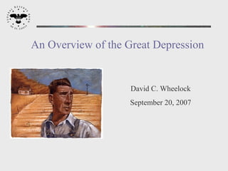 An Overview of the Great Depression


                    David C. Wheelock
                    September 20, 2007
 