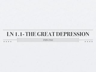 LN 1.1- THE GREAT DEPRESSION
            1929-1941
 