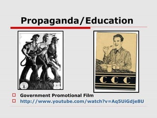 Propaganda/Education

 Government Promotional Film
 http://www.youtube.com/watch?v=Aq5UiGdje8U

 