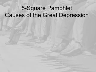 5-Square Pamphlet
Causes of the Great Depression
 