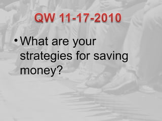 •What are your
strategies for saving
money?
 