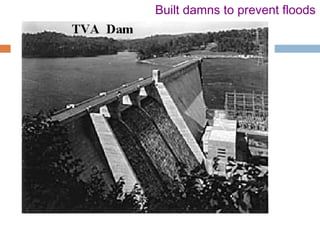 Built damns to prevent floods
 