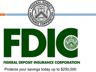 Protects your savings today up to $250,000
 