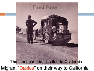 Migrant “Oakies” on their way to California
Thousands of families fled to California
Dust Bowl
 