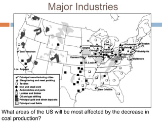 Major Industries
What areas of the US will be most affected by the decrease in
coal production?
 