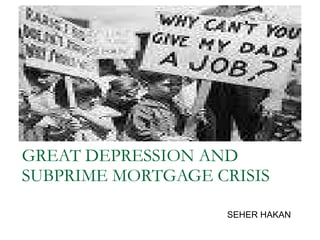 GREAT DEPRESSION AND SUBPRIME MORTGAGE CRISIS SEHER HAKAN 