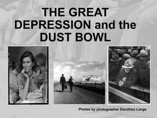 THE GREAT DEPRESSION and the DUST BOWL Photos by photographer Dorothea Lange 