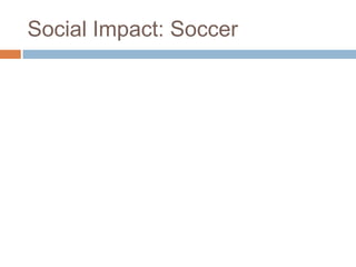 Social Impact: Soccer
 
