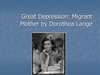 Great Depression: Migrant Mother by Dorothea Lange   