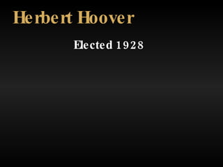 Elected 1928 Herbert Hoover 