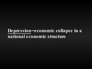 Depression —economic collapse in a national economic structure 