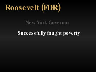 New York Governor Roosevelt (FDR) Successfully fought poverty 