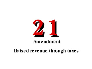 Raised revenue through taxes Amendment 21 