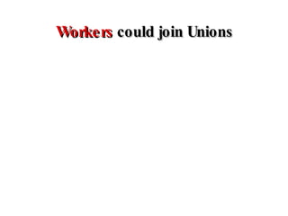 Workers  could join Unions 
