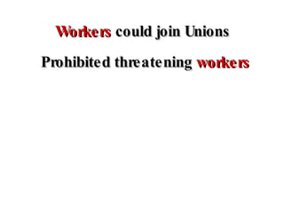 Workers  could join Unions Prohibited threatening  workers 