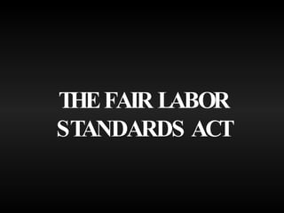 THE FAIR LABOR STANDARDS ACT 