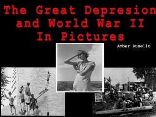 The Great Depresion and World War II  In Pictures Amber Rusello 