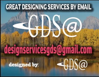 designed by:
GreatDesigningServicesbyEmail
designservicesgds@gmail.com
 