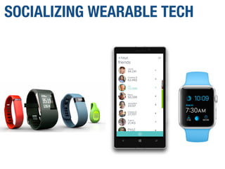 SOCIALIZING WEARABLE TECH
 