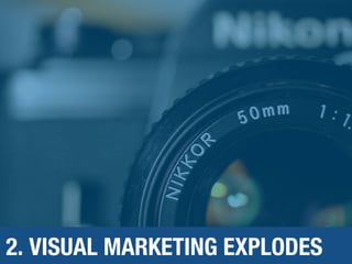 2. VISUAL MARKETING EXPLODES
 