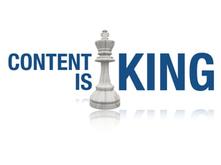 CONTENT
IS KING
 