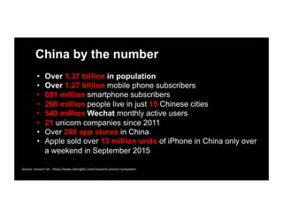 China by the number
•  Over 1.37 billion in population
•  Over 1.27 billion mobile phone subscribers
•  691 million smartp...