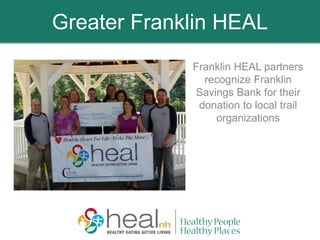 Greater Franklin HEAL
Franklin HEAL partners
recognize Franklin
Savings Bank for their
donation to local trail
organizations
 