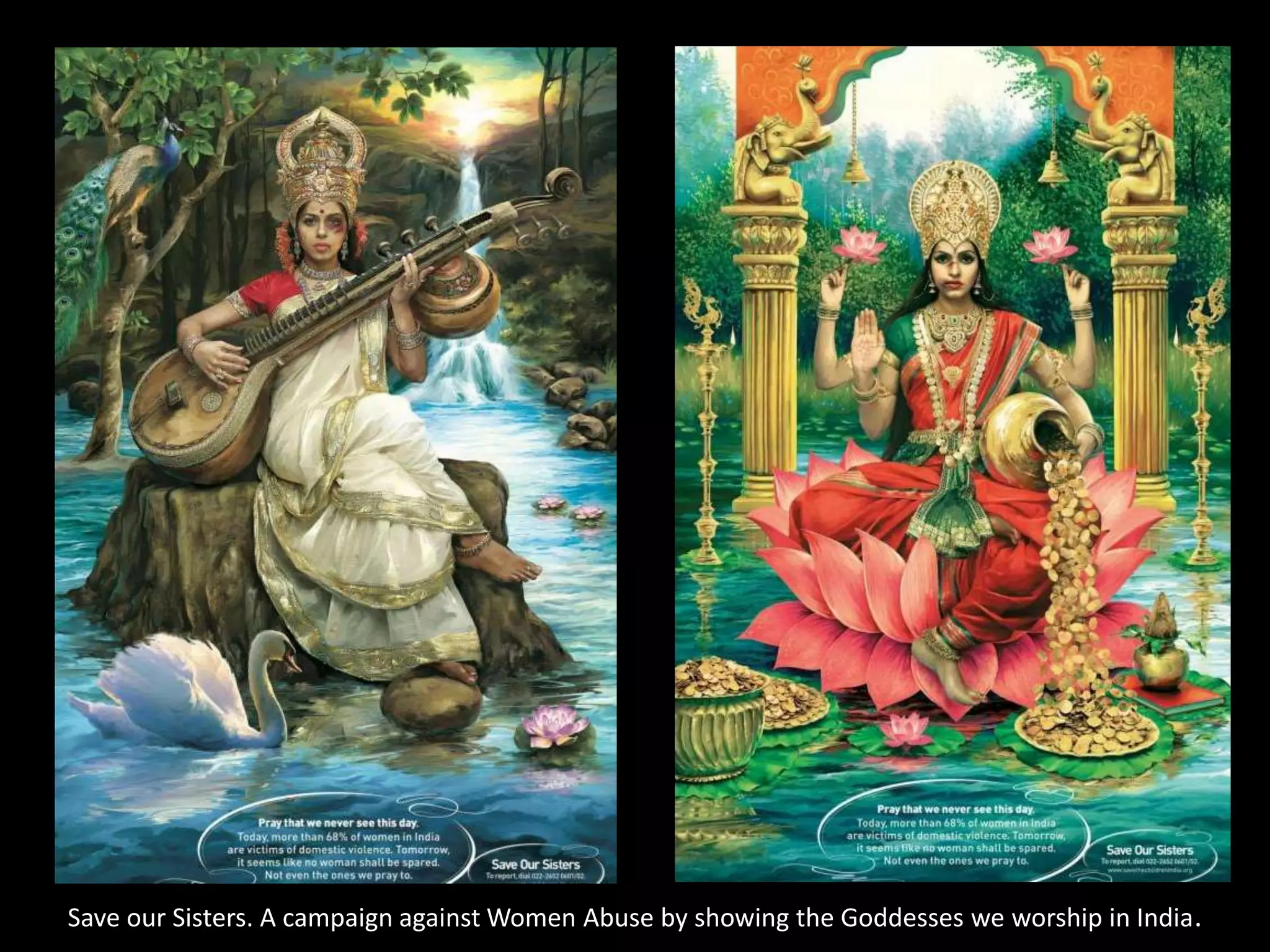 Save our Sisters. A campaign against Women Abuse by showing the Goddesses we worship in India.
 